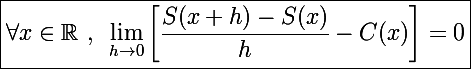 \Large\boxed{\forall x\in\mathbb R~,~\lim_{h\rightarrow 0}\left[\dfrac{S(x+h)-S(x)}{h}-C(x)\right]=0}